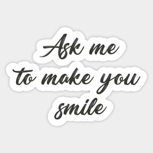 Ask me to make you smile Sticker